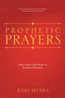Prophetic Prayers: Daily Prayer Guide Based on the Book of Proverbs 1512737968 Book Cover