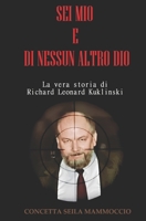 SEI MIO E DI NESSUN ALTRO DIO: La vera storia di Richard Leonard Kuklinski (Italian Edition) B0CV9YPTSY Book Cover