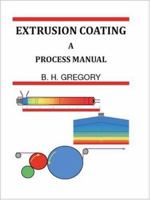 Extrusion Coating : A Process Manual 1412040728 Book Cover