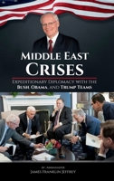 Middle East Crises: Expeditionary Diplomacy with the Bush, Obama, and Trump Teams 1805589466 Book Cover