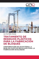 TRATAMIENTO DE RESIDUOS PLÁSTICOS PARA LA FABRICACIÓN DE BLOQUES: CONFORMACIÓN DE UN MATERIAL A BASE DE PLÁSTICO RECICLADO PARA LA FABRICACIÓN DE BLOQUES 3659088781 Book Cover