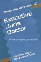 Executive Juris Doctor: All of the Major Doctrines of Law null Book Cover