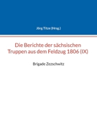 Berichte der sächsischen Truppen aus dem Feldzug 1806 (IX): Brigade Zezschwitz 3754379941 Book Cover