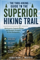 THE THRU-HIKING GUIDE TO THE SUPERIOR HIKING TRAIL: Backcountry Campsite Ratings and Resupply Strategies for Solo Backpackers B0HDMJZTJ2 Book Cover