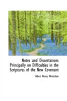 Notes and Dissertations Principally on Difficulties in the Scriptures of the New Covenant 1164895834 Book Cover