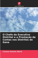 O Chefe do Executivo Distrital e a Prestação de Contas nos Distritos do Gana (Portuguese Edition) 6208092361 Book Cover