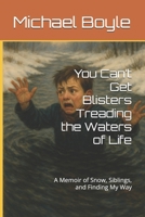 You Can’t Get Blisters Treading the Waters of Life: A Memoir of Snow, Siblings, and Finding My Way B0FJJDKHRW Book Cover