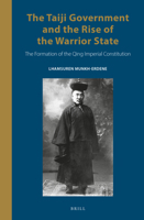 The Taiji Government and the Rise of the Warrior State: The Formation of the Qing Imperial Constitution 9004461698 Book Cover