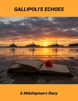 Gallipoli'S Echoes: A Midshipman'S Diary B0FR1CRSSQ Book Cover