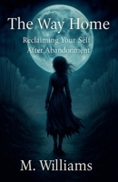 The Way Home Reclaiming Your Self After Abandonment B0FR2BR1WZ Book Cover