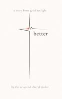 Better: A Story from Grief to Light B0GWYBBMX8 Book Cover