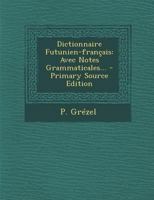 Dictionnaire Futunien-Fran�ais: Avec Notes Grammaticales... 1295367343 Book Cover