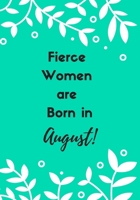 Fierce Women are Born in August!: The perfect green and white leaf blank journal to write about your feelings, ideas, thoughts, emotions or doodle. 1691089753 Book Cover