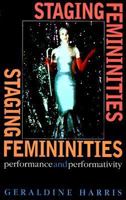 Staging Femininities: Performance and Performativity 0719052637 Book Cover