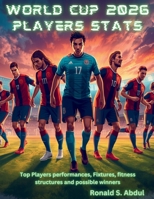 World Cup 2026 Players Stats: Top Players performances, Fixtures, fitness structures and possible winners B0H15XZFBS Book Cover