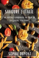 Savoure l'Italie: Un Voyage Gourmand au Coeur de la Cuisine Italienne 1835506194 Book Cover