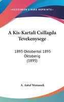 A Kis-Kartali Csillagda Tevekenysege: 1893 Oktobertol 1895 Oktoberig (1895) 1160277214 Book Cover