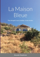 La Maison Bleue: They thought it was a holiday. It was murder. 130490573X Book Cover