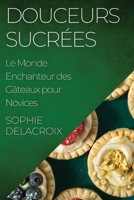 Douceurs Sucrées: Le Monde Enchanteur des Gâteaux pour Novices 1835501257 Book Cover