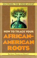 How To Trace Your African-American Roots: Discovering Your Unique History 0806520558 Book Cover