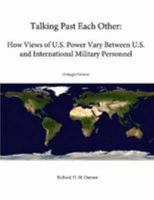 Talking Past Each Other?: How Views of U.S. Power Vary Between U.S. and International Military Personnel 1304052494 Book Cover