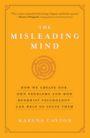 The Misleading Mind: How We Create Our Own Problems and How Buddhist Psychology Can Help Us Solve Them 1577319427 Book Cover