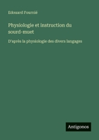 Physiologie et instruction du sourd-muet: D'après la physiologie des divers langages (French Edition) 3563044007 Book Cover