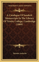 A Catalogue Of Sanskrit Manuscripts In The Library Of Trinity College, Cambridge 1015125034 Book Cover