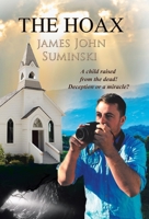 The Hoax: A Child Raised from the Dead! Deception or Miracle? 1973663694 Book Cover