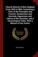 Church History of New England, From 1620 to 1804: Containing a View of the Principles and Practices, Declensions and Revivals, Oppression and Liberty ... Table, With a Memoir of the Author 101623564X Book Cover