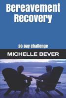 Bereavement Recovery: 30 Day Challenge 1729305024 Book Cover