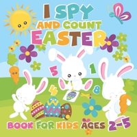I Spy and Count Easter Book for Kids Ages 2-5: Easter Basket Eggs Bunny Candy and More Cute Stuff for Toddler Preschool with This Fun Counting I Spy ... Eye Activity Game B08YRWRPHL Book Cover