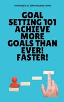 Goal Setting 101 Achieve More Goals Than Ever! Faster! B0CP2ZW5FL Book Cover