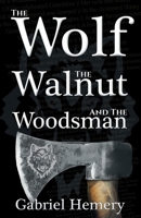 The Wolf, The Walnut and The Woodsman 1916336256 Book Cover