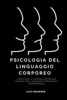 Psicologia del Linguaggio Corporeo: Sfruttare la Comunicazione Non Verbale per il Successo Personale e Professionale (Italian Edition) B0CP8CXYTQ Book Cover