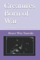Creatures Born of War: A Novel about the Korean and Vietnam Conflicts 1533305919 Book Cover
