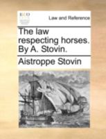 The law respecting horses. By A. Stovin. 1170532225 Book Cover
