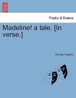 Madeline! a tale. [In verse.] 1241036535 Book Cover