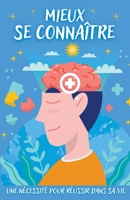 Mieux Se Connaître - Une nécessité pour réussir dans sa vie B0B8TH9XBC Book Cover