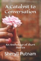 A Catalyst to Conversation: An Anthology of Short Stories B0CDNM814M Book Cover