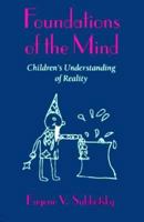Foundations of the Mind: Children's Understanding of Reality 0674311876 Book Cover