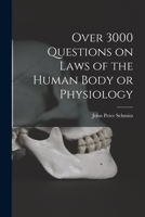 Over 3000 Questions on Laws of the Human Body or Physiology 1018233202 Book Cover