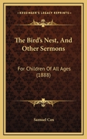 The Bird's Nest: And Other Sermons For Children Of All Ages 1167213084 Book Cover