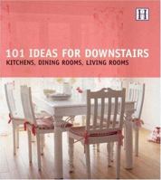101 Ideas for Downstairs: Kitchen, Dining Rooms, Living Rooms 1592580270 Book Cover
