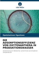 Die Adsorptionseffizienz Von Oxytenanthera in Produktionswasser (German Edition) 6207714059 Book Cover