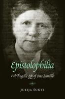 Epistolophilia: Writing the Life of Ona Simaite 0803236328 Book Cover