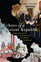 Echoes of a Distant Republic: Italian Perspectives on the American and French Revolutions (The Revolutionary Age) 0813955785 Book Cover