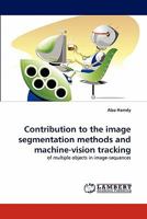 Contribution to the image segmentation methods and machine-vision tracking 384431489X Book Cover