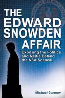 The Edward Snowden Affair: Exposing the Politics and Media Behind the Nsa Scandal 1935628364 Book Cover