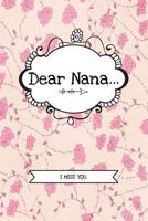 Dear Nana...: Grief Journal Notebook For Grieving, Remembering And Mourning Your Grandmother - Bereavement Memorial Gift 1082018066 Book Cover